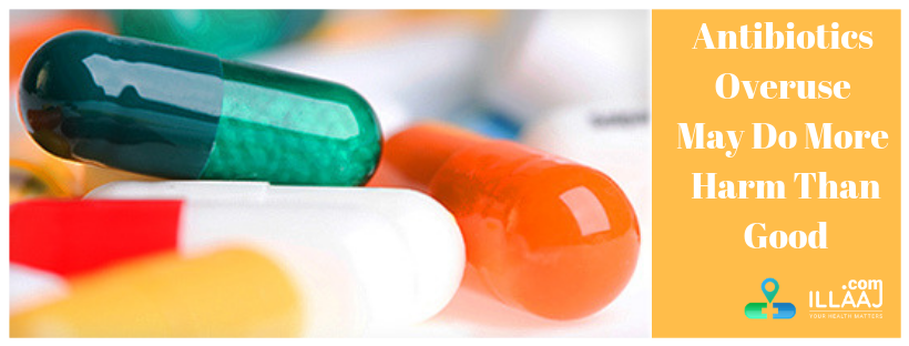 Antibiotics overuse may do more harm than good